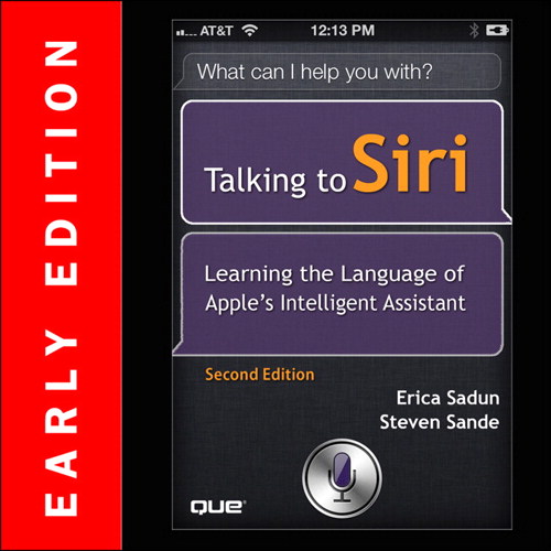 Talking to Siri (Early Edition): Learning the Language of Apple's Intelligent Assistant, 2nd Edition