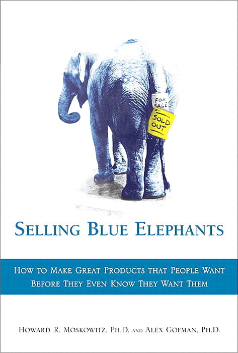 Selling Blue Elephants: How to Make Great Products that People Want BEFORE They Even Know They Want Them (paperback)