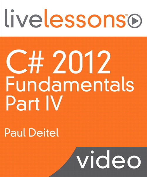 C# 2012 Fundamentals LiveLessons Part IV of IV (Video Training)