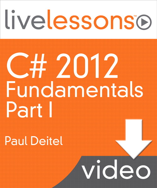 C# 2012 Fundamentals LiveLessons Parts I, II, III, and IV (Video Training): Part I, Lesson 3: Introduction to C# Apps, Downloadable Version