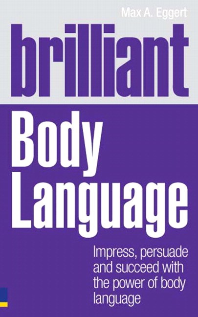 Brilliant Body Language: Impress, Persuade and Succeed with the Power of Body Language
