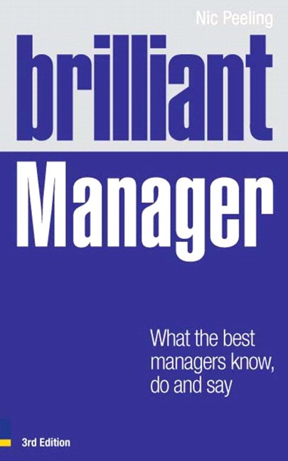 Brilliant Manager: What the Best Managers Know, Do and Say, 3rd Edition