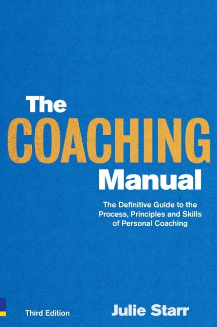 The Coaching Manual: The Definitive Guide to The Process, Principles and Skills of Personal Coaching, 3rd Edition