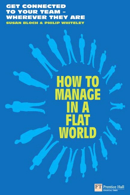 How to Manage in a Flat World: Get connected to your team - wherever they are