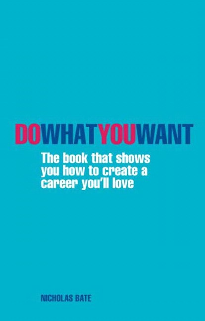 Do What You Want: The book that shows you how to create a career you'll love