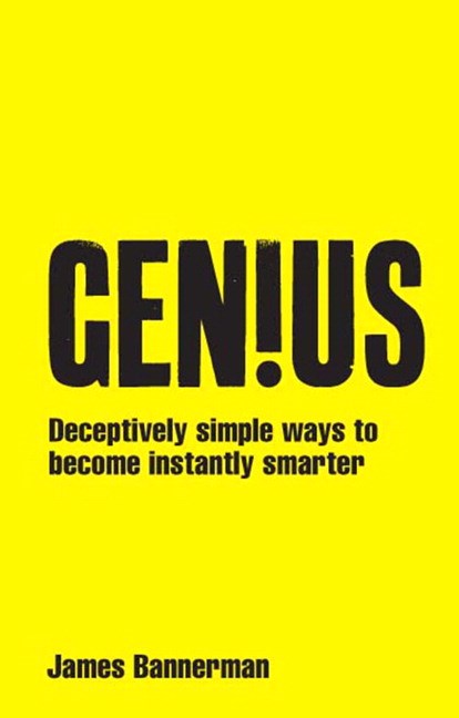 Genius!: Deceptively simple ways to become instantly smarter