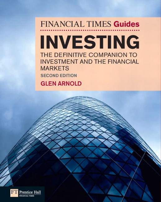 Financial Times Guide to Investing, The: The definitive companion to investment and the financial markets, 2nd Edition