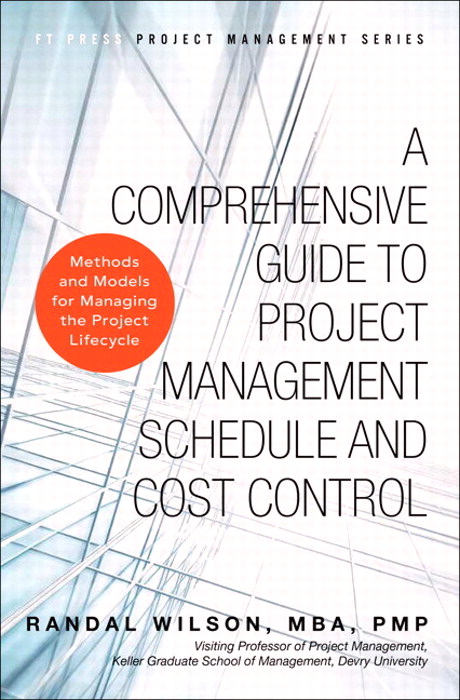 Comprehensive Guide to Project Management Schedule and Cost Control, A: Methods and Models for Managing the Project Lifecycle