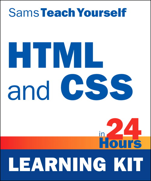 HTML and CSS in 24 Hours, Sams Teach Yourself (Learning Kit)