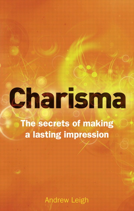 Charisma: The Secrets of Making A Lasting Impression, 2nd Edition