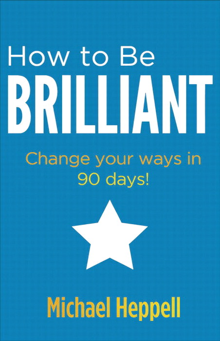 How to Be Brilliant: Change your ways in 90 days!, 3rd Edition