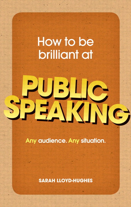 How to Be Brilliant at Public Speaking: Any audience. Any situation.