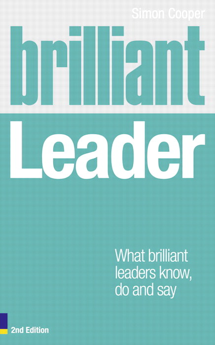 Brilliant Leader: What the Best Leaders Know, Do and Say, 2nd Edition