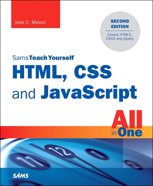 HTML, CSS and JavaScript All in One, Sams Teach Yourself: Covering HTML5, CSS3, and jQuery, 2nd Edition