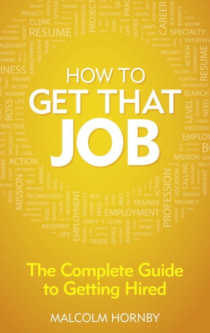 How to get that job: The complete guide to getting hired, 4th Edition