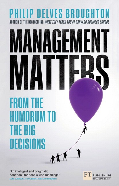 Management Matters: From the Humdrum to the Big Decisions