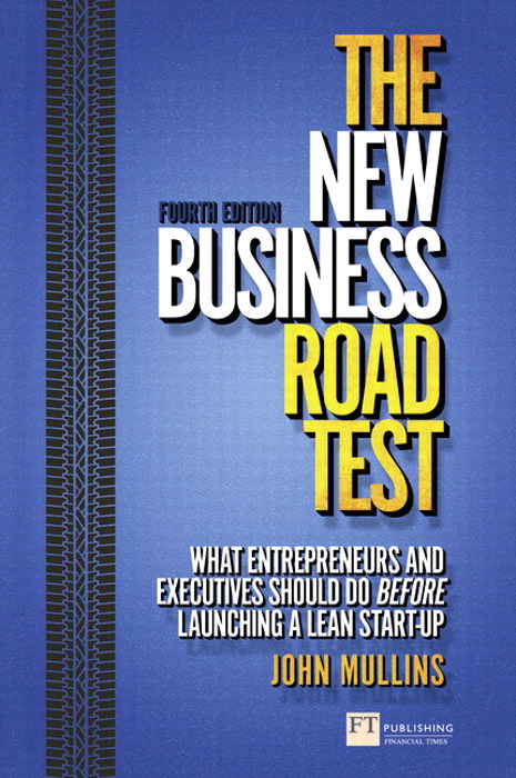 New Business Road Test, The: What entrepreneurs and executives should do before launching a lean start-up, 4th Edition