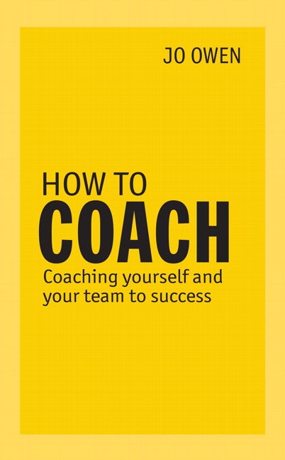 How to Coach: Coaching Yourself and Your Team for Performance