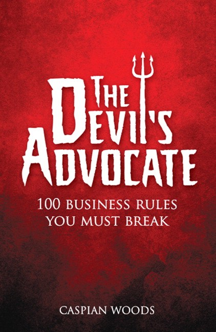 Devil's Advocate: The 100 Commandments You Must Break in Business