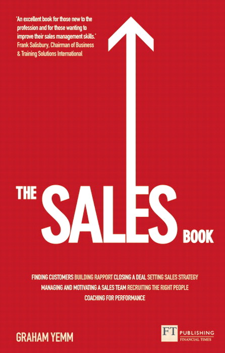 Sales Book, The: How to Drive Sales, Manage a Sales Team and Deliver Results