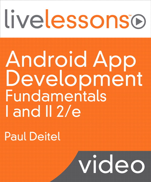 Android App Development Fundamentals I and II LiveLessons (Video Training), Downloadable Video
