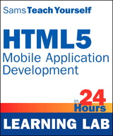 Sams Teach Yourself HTML5 Mobile Application Development in 24 Hours (Learning Lab)