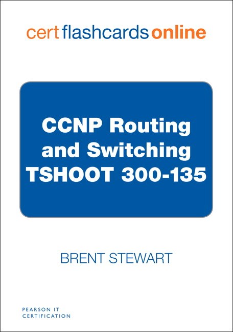 CCNP Routing and Switching TSHOOT 300-135 Cert Flash Cards Online
