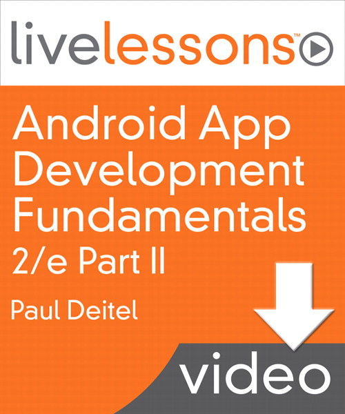 Android App Development Fundamentals I and II LiveLessons (Video Training): Part II, Complete Downloadable Version, 2nd Edition