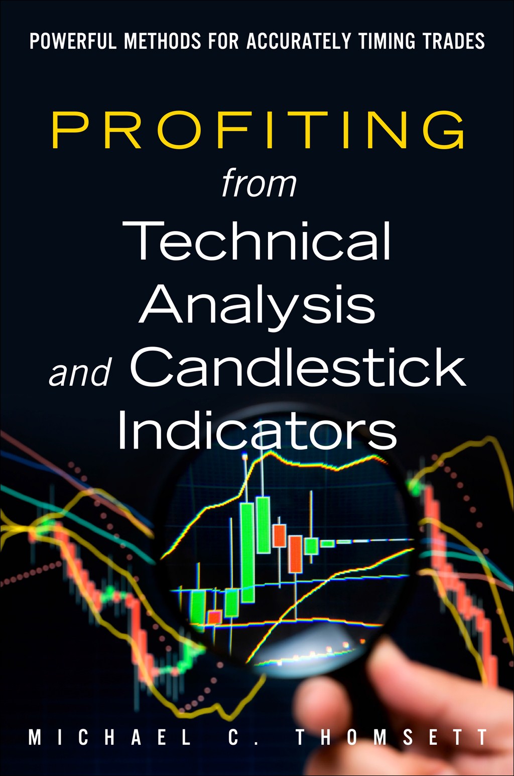Profiting from Technical Analysis and Candlestick Indicators: Powerful Methods for Accurately Timing Trades
