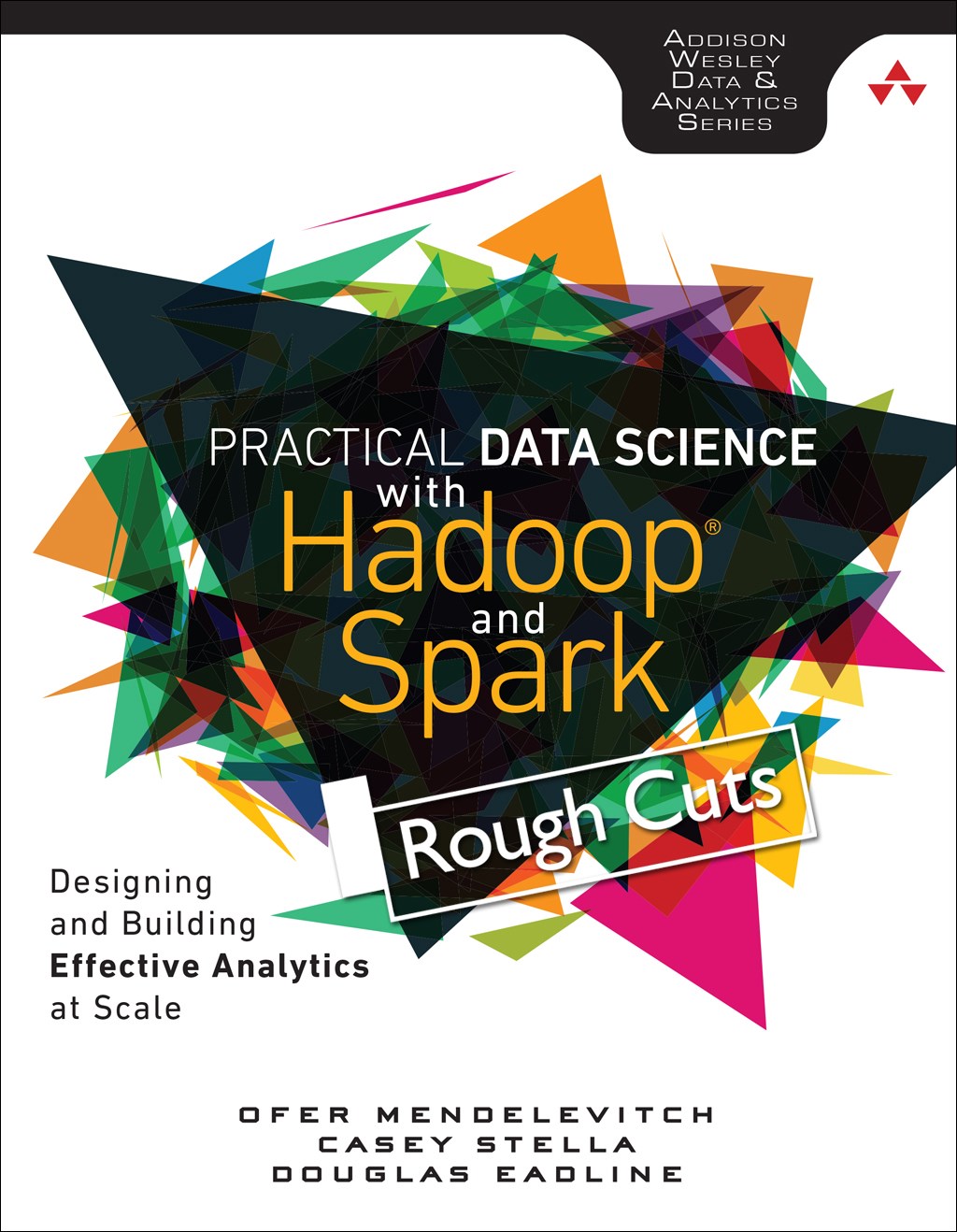 Practical Data Science with Hadoop and Spark: Designing and Building Effective Analytics at Scale, Rough Cuts