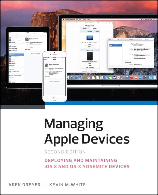 Managing Apple Devices: Deploying and Maintaining iOS and OS X Devices, 2nd Edition