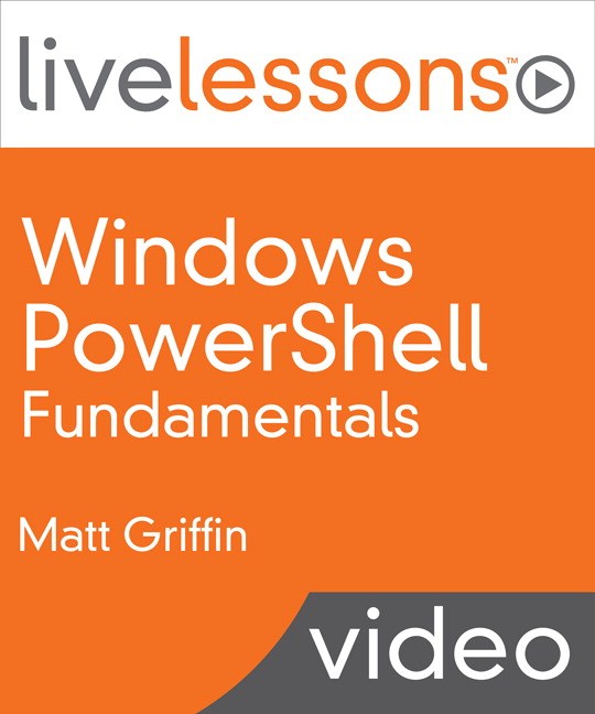 Windows PowerShell Fundamentals LiveLessons (Video Training)