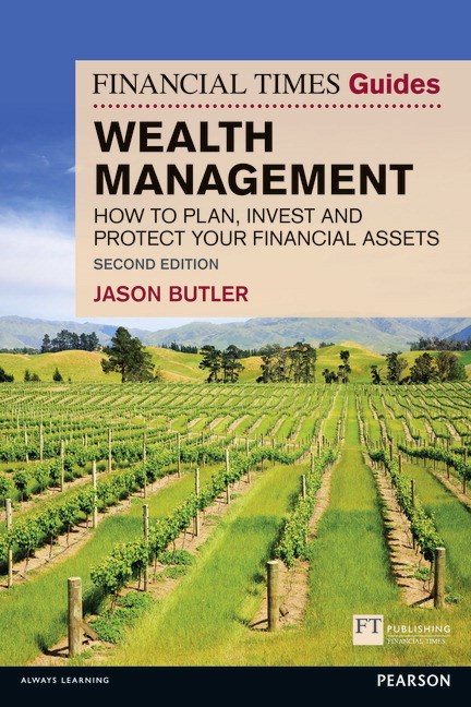 Financial Times Guide to Wealth Management, The: How to plan, invest and protect your financial assets, 2nd Edition