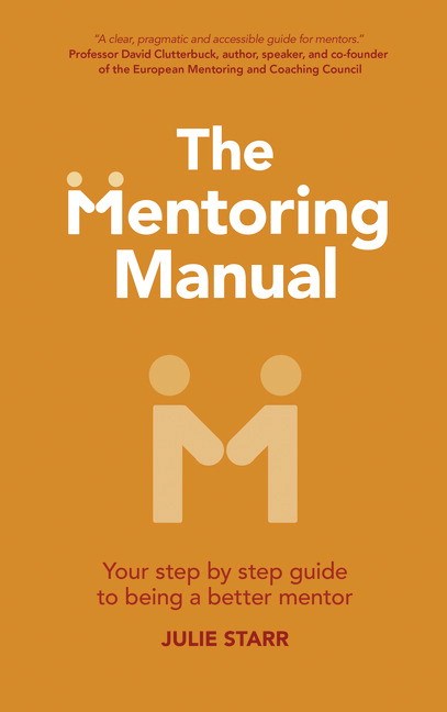 Mentoring Manual, The: Your Step by Step Guide to Being a Better Mentor