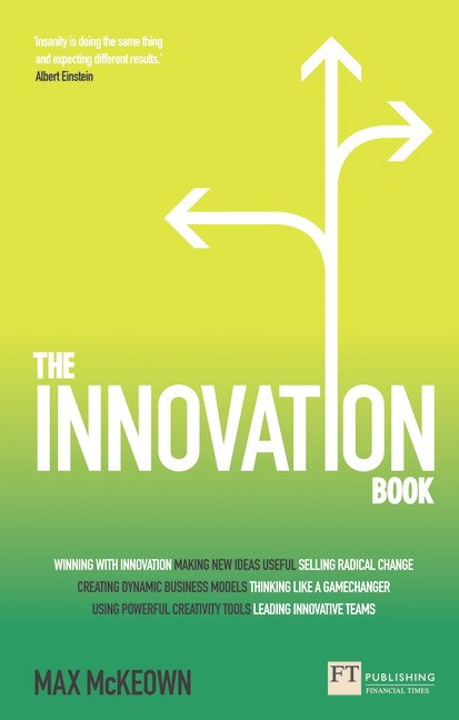 Innovation Book, The: How to Manage Ideas and Execution to Deliver Outstanding Results