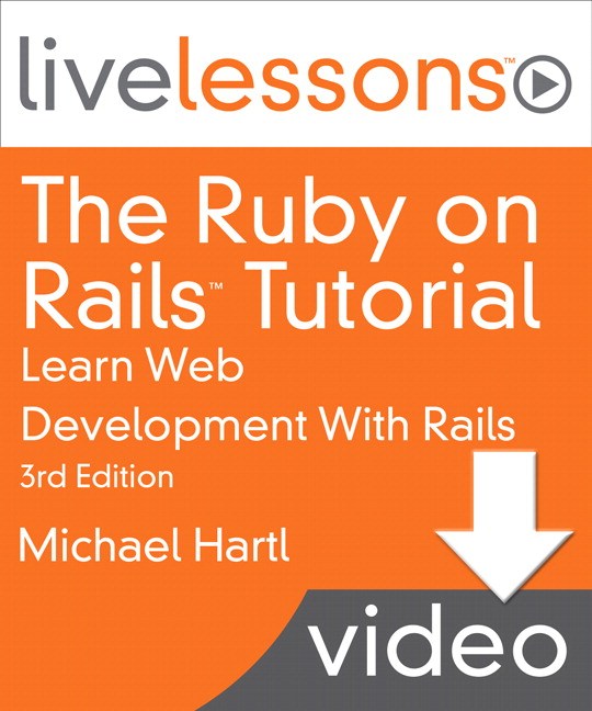 Ruby on Rails Tutorial LiveLessons, The: Learn Web Development With Rails, 3rd Edition