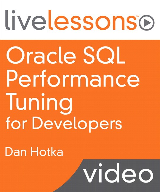 Oracle SQL Performance Tuning for Developers LiveLessons (Video Training), Download Version