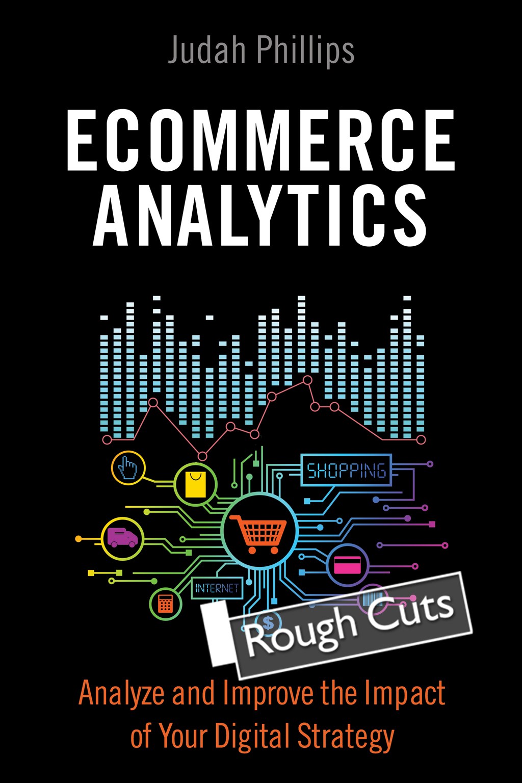Ecommerce Analytics: Analyze and Improve the Impact of Your Digital Strategy, Rough Cuts