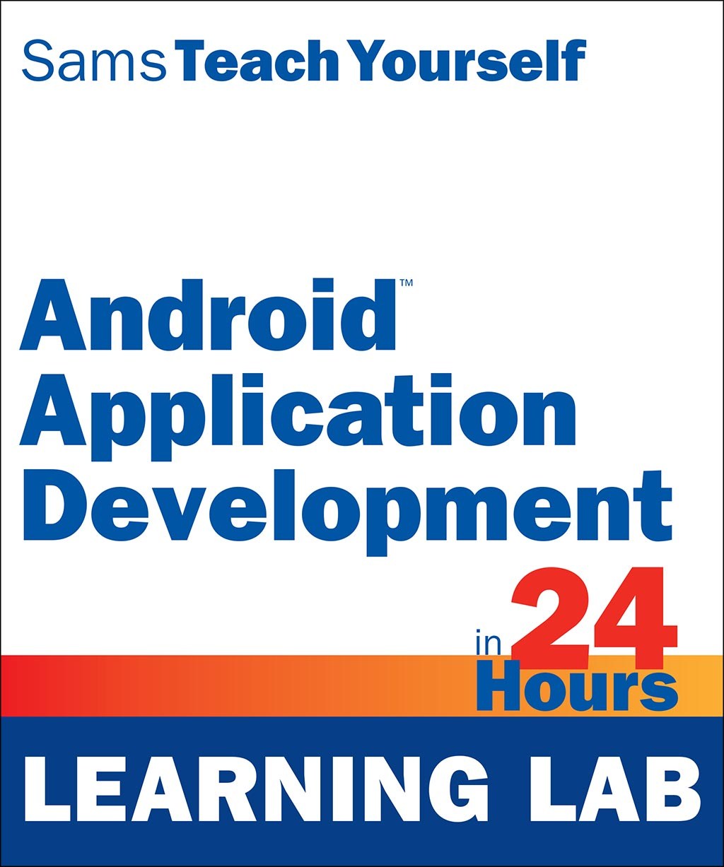 Android Application Development in 24 Hours, Sams Teach Yourself (Learning Lab), 4th Edition