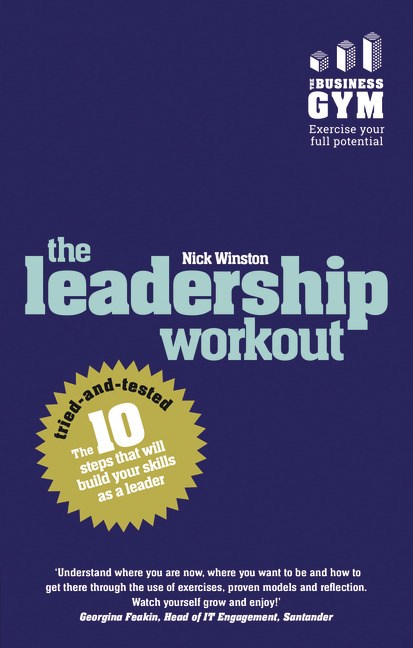 Leadership Workout, The: The 10 tried-and-tested steps that will build your leadership potential