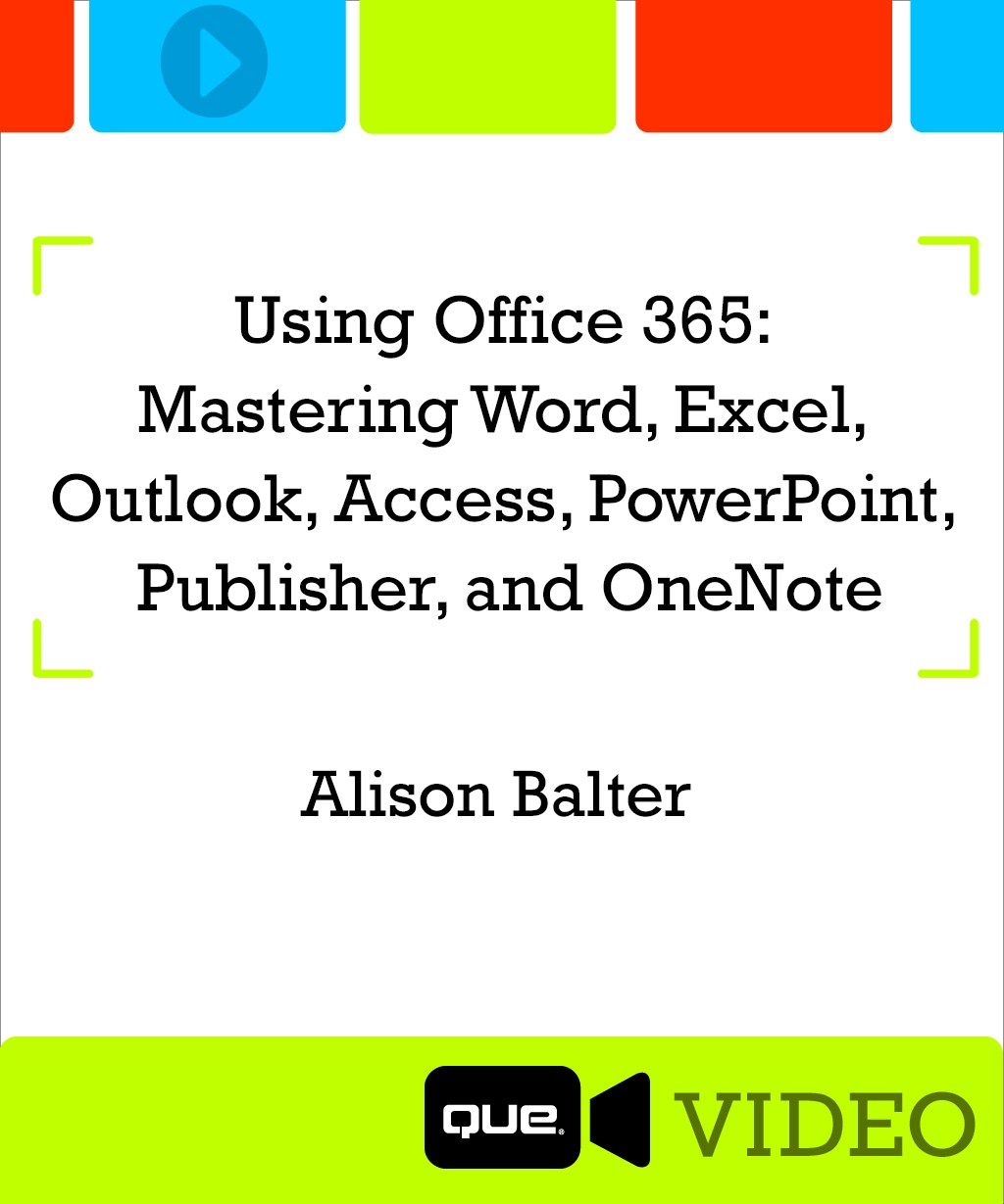 Using Office 365: Mastering Word, Excel, Outlook, Access, PowerPoint, Publisher and OneNote (Que Video)