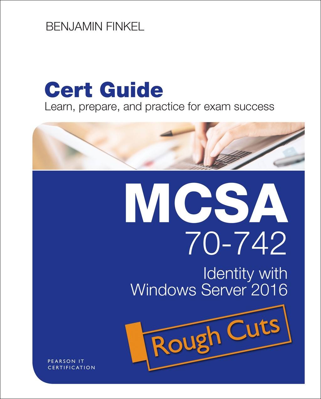 MCSA 70-742 Cert Guide: Identity with Windows Server 2016, Rough Cuts