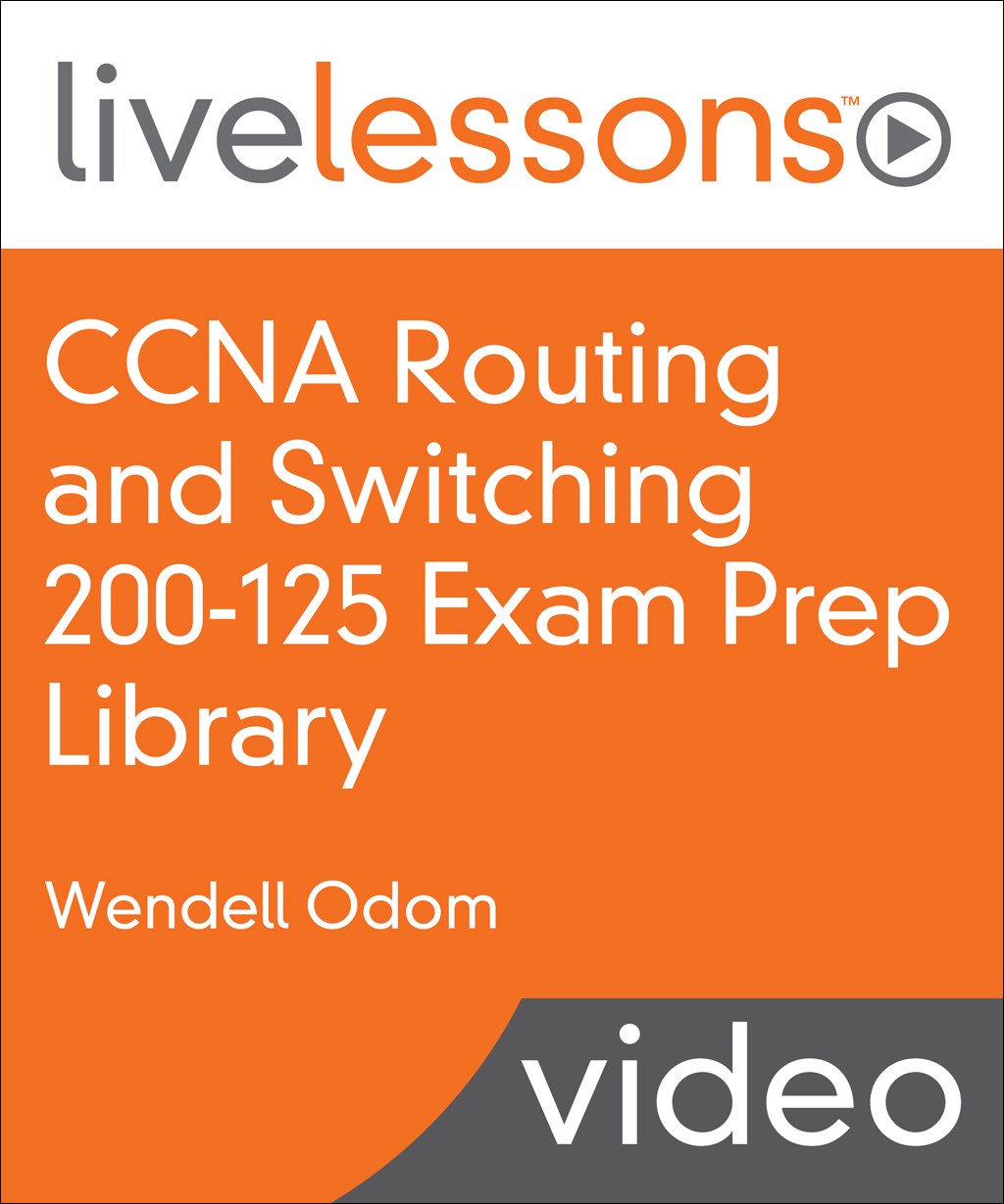 CCNA Routing and Switching 200-125 Exam Prep LiveLessons Library