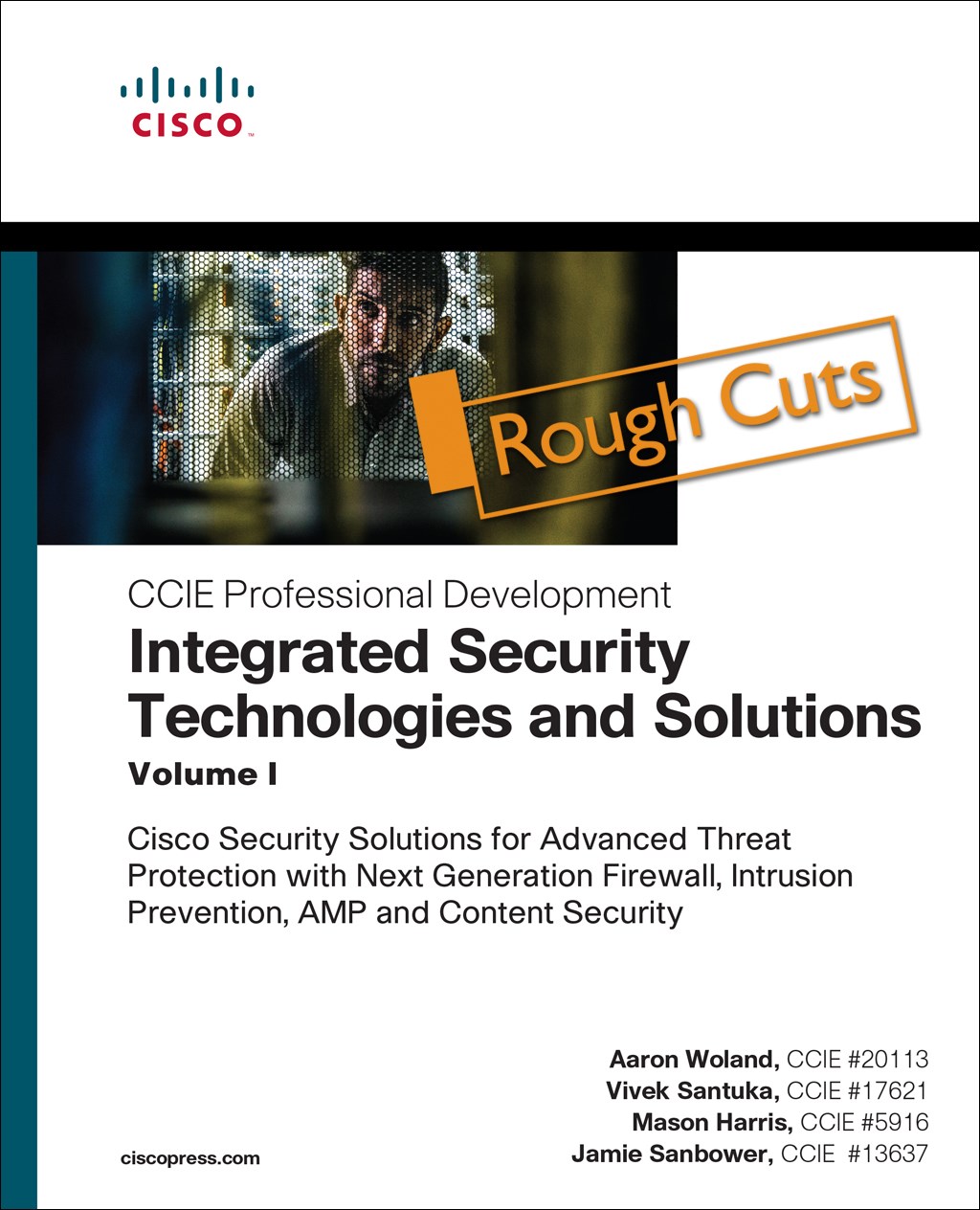 Integrated Security Technologies and Solutions - Volume I: Cisco Security Solutions for Advanced Threat Protection with Next Generation Firewall, Intrusion Prevention, AMP, and Content Security, Rough Cuts