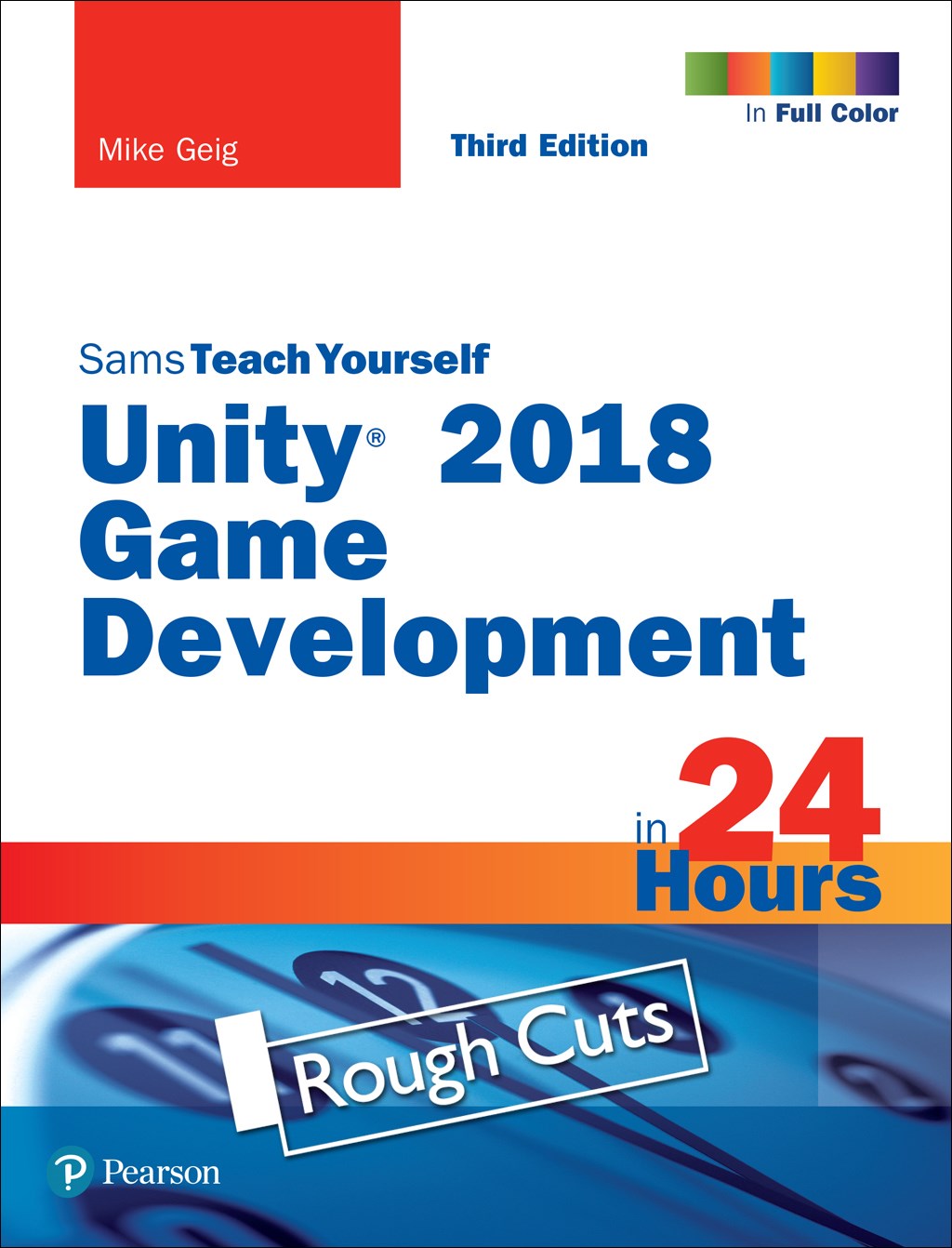 Unity 2018 Game Development in 24 Hours, Sams Teach Yourself,Rough Cuts, 3rd Edition