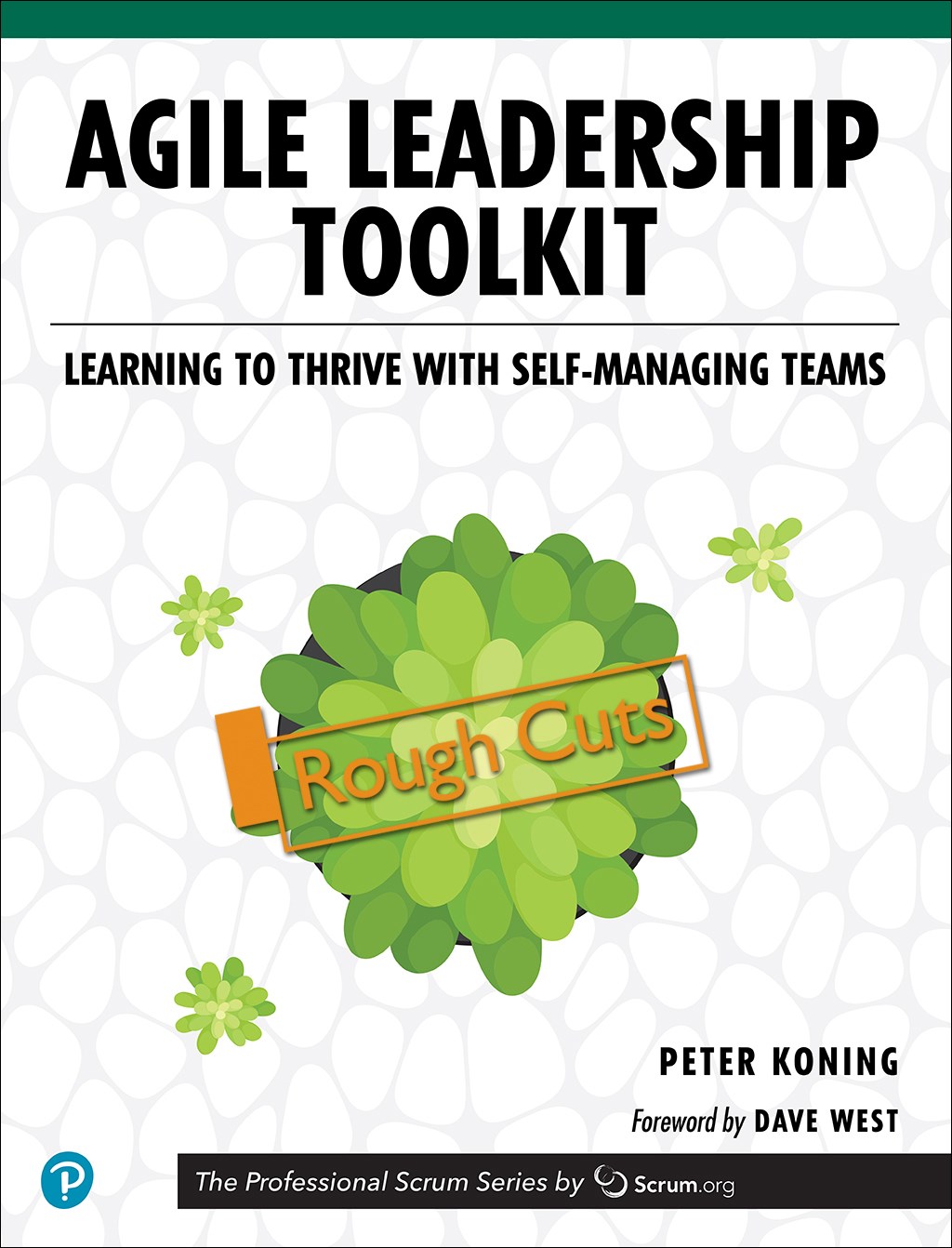 Agile Leadership Toolkit: Learning to Thrive with Self-Managing Teams, Rough Cuts