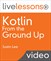 Kotlin From the Ground Up LiveLessons