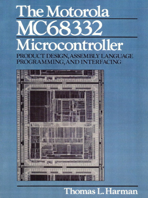 Motorola MC68332 Microcontroller, The: Product Design, Assembly Language Programming and Interfacing