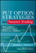 Put Option Strategies for Smarter Trading: How to Protect and Build Capital in Turbulent Markets