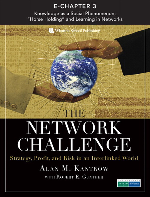 Network Challenge (Chapter 3), The: Knowledge as a Social Phenomenon: "Horse Holding" and Learning in Networks